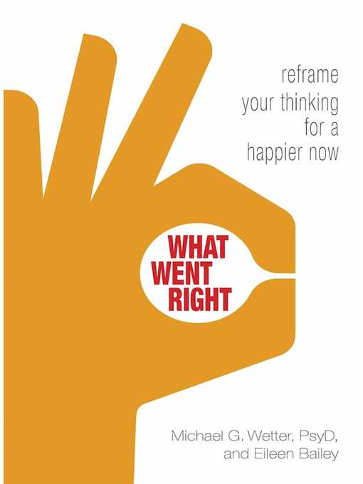 Title details for What Went Right: Reframe Your Thinking for a Happier Now by Eileen Bailey - Available